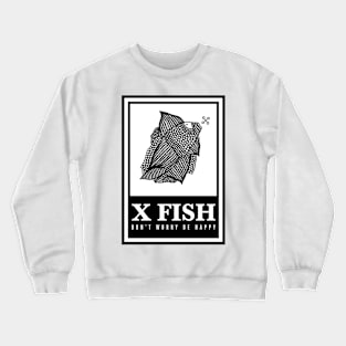 X Fish - "Don't worry be happy" Crewneck Sweatshirt